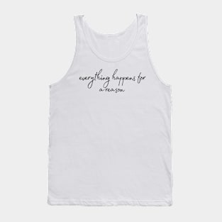 Everything happens for a reason - Life Quotes Tank Top
